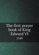 The First Prayer Book Of King Edward Vi 1549 di Church of England Book of Commo Prayer edito da Book On Demand Ltd.
