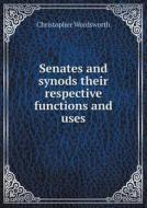 Senates And Synods Their Respective Functions And Uses di Christopher Wordsworth edito da Book On Demand Ltd.