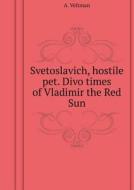 Svetoslavich, Hostile Pet. Divo Times Of Vladimir The Red Sun di A Veltman edito da Book On Demand Ltd.