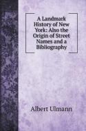 A Landmark History of New York di Albert Ulmann edito da Book on Demand Ltd.