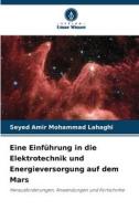 Eine Einführung in die Elektrotechnik und Energieversorgung auf dem Mars di Seyed Amir Mohammad Lahaghi edito da Verlag Unser Wissen