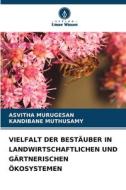 VIELFALT DER BESTÄUBER IN LANDWIRTSCHAFTLICHEN UND GÄRTNERISCHEN ÖKOSYSTEMEN di Asvitha Murugesan, Kandibane Muthusamy edito da Verlag Unser Wissen