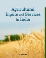Agricultural Inputs & Services in India di David Amutha edito da New Century Publications