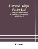 A Descriptive Catalogue Of Ancient Deeds In The Public Record Office Prepared Under The Superintendence Of The Deputy Keeper Of The Records (volume V) di Unknown edito da Alpha Editions