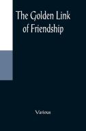 The Golden Link of Friendship di Various edito da Alpha Editions