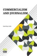 Commercialism And Journalism di Hamilton Holt edito da Lector House