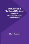 Little Journeys to the Homes of the Great - Volume 06 di Elbert Hubbard edito da Alpha Editions