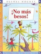 No Mas Besos! = No More Kissing! di Emma Chichester Clark edito da Grupo Editorial Norma