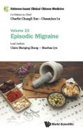 Evidence-Based Clinical Chinese Medicine - Volume 23: Episodic Migraine di Claire Shuiqing Zhang edito da WORLD SCIENTIFIC PUB CO INC