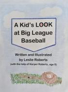 A Kid's Look at Big League Baseball di Leslie Roberts edito da DORRANCE PUB CO INC