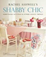 Shabby Chic: Sumptuous Settings and Other Lovely Things di Rachel Ashwell edito da HarperCollins Publishers Inc