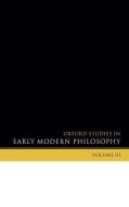 Oxford Studies in Early Modern Philosophy: Volume III edito da OXFORD UNIV PR