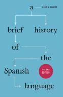 A Brief History of the Spanish Language di David A. Pharies edito da University of Chicago Pr.