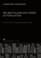 Pre-Malthusian Doctrines of Population: a Study in the History of Economic Theory di Charles Emil Stangeland edito da Columbia University Press