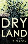 Dry Land di B. Pladek edito da UNIV OF WISCONSIN PR