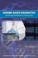 Genome-Based Diagnostics: Clarifying Pathways to Clinical Use: Workshop Summary di Institute of Medicine, Board on Health Sciences Policy, Roundtable on Translating Genomic-Based edito da NATL ACADEMY PR