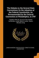 The Debates In The Several State Conventions On The Adoption Of The Federal Constitution, As Recommended By The General Convention At Philadelphia, In di James Madison edito da Franklin Classics Trade Press