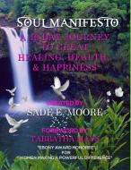Soul Manifesto: A 49 Day Journey To Great Healing, Health & Happiness di Sade' E. Moore edito da Lulu.com