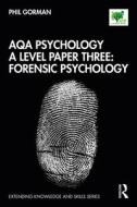 Aqa Psychology A Level Paper Three: Forensic Psychology di Phil Gorman edito da Taylor & Francis Ltd