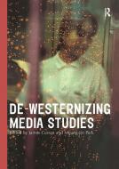 De-Westernizing Media Studies di Charanjit Singh, Mohamed Ramjohn edito da Taylor & Francis Ltd