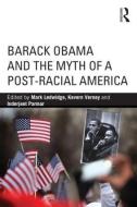 Barack Obama and the Myth of a Post-Racial America edito da Taylor & Francis Ltd