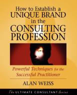 How to Establish a Unique Brand P di Weiss edito da John Wiley & Sons