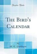 The Bird's Calendar (Classic Reprint) di H. E. Parkhurst edito da Forgotten Books