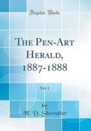 The Pen-Art Herald, 1887-1888, Vol. 1 (Classic Reprint) di W. D. Showalter edito da Forgotten Books