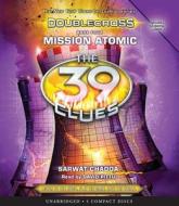 Mission Atomic (the 39 Clues: Doublecross Book 4) di Sarwat Chadda edito da Scholastic Inc.