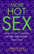 More Hot Sex: How to Do It Longer, Better, and Hotter Than Ever di Tracey Cox edito da BANTAM DELL