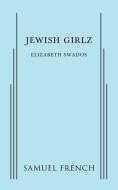 Jewish Girlz di Elizabeth Swados edito da SAMUEL FRENCH TRADE