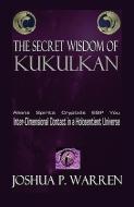 The Secret Wisdom of Kukulkan di Joshua P. Warren edito da SHADOWBOX ENTERPRISES LLC