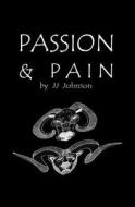 Passion & Pain di J. J. Johnson edito da Seeds and Weeds Publishing