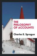 The Philosophy of Accounts di Charles E. Sprague edito da LIGHTNING SOURCE INC