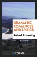 Dramatic Romances and Lyrics di B. J. Kendall edito da LIGHTNING SOURCE INC