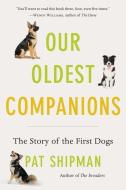 Our Oldest Companions di Pat Shipman edito da Harvard University Press
