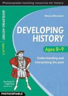 Developing History Ages 8-9 di Rhona Whiteford edito da Bloomsbury Publishing Plc