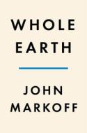 Whole Earth: The Many Lives of Stewart Brand di John Markoff edito da PENGUIN PR