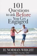 101 Questions to Ask Before You Get Engaged di H. Norman Wright edito da Harvest House Publishers,U.S.