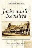 Jacksonville Revisited di Andrew Bachmann, Maria E. Mediavilla, Jacksonville Historical Society edito da ARCADIA PUB (SC)