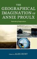 The Geographical Imagination of Annie Proulx edito da Lexington Books