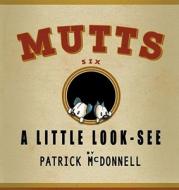 A Little Look-See: Mutts Six di Patrick McDonnell edito da Andrews McMeel Publishing