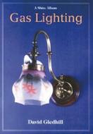 Gas Lighting di David Gledhill edito da Shire Publications Ltd