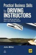 Practical Business Skills for Driving Instructors di John Miller edito da Kogan Page Ltd