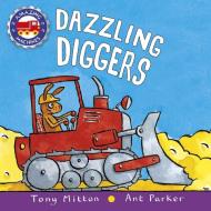 Dazzling Diggers di Tony Mitton, Ant Parker edito da Kingfisher