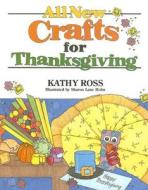 All New Crafts for Thanksgiving di Kathy Ross edito da First Avenue Editions