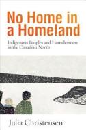 No Home in a Homeland di Julia Christensen edito da University of British Columbia Press