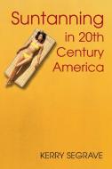 Segrave, K:  Suntanning in 20th Century America di Kerry Segrave edito da McFarland