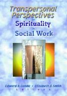 Transpersonal Perspectives on Spirituality in Social Work di Edward R. Canda edito da Routledge