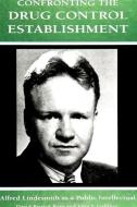 Confronting the Drug Control Establishment: Alfred Lindesmith as a Public Intellectual di David Patrick Keys, John F. Galliher edito da STATE UNIV OF NEW YORK PR